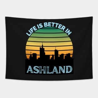 Life Is Better In Ashland - Ashland Skyline - Ashland Skyline City Travel & Adventure Lover Tapestry