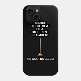 March to the beat of a different plumber Phone Case