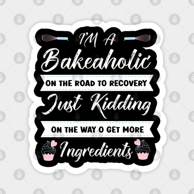 I'm a Bakeholic Kidding Get More Ingredients Cupcake Baking Magnet by Pizzan