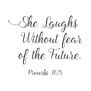 She laughs without fear of the future. Proverbs 31:25 T-Shirt