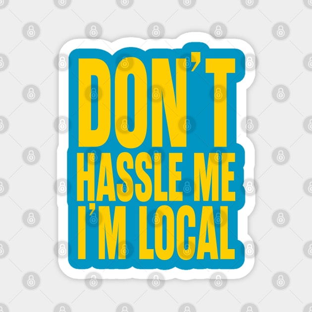 Don't Hassle Me I'm Local Magnet by trev4000