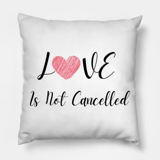 Love Is Not Cancelled Pillow