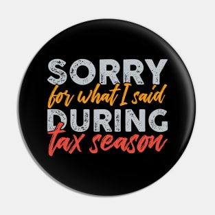 Sorry For What I Said During Tax Season Pin