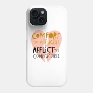 Comfort the afflicted + Afflict the comfortable Phone Case