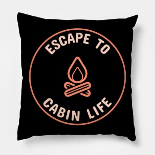 Escape to Cabin Life Pillow