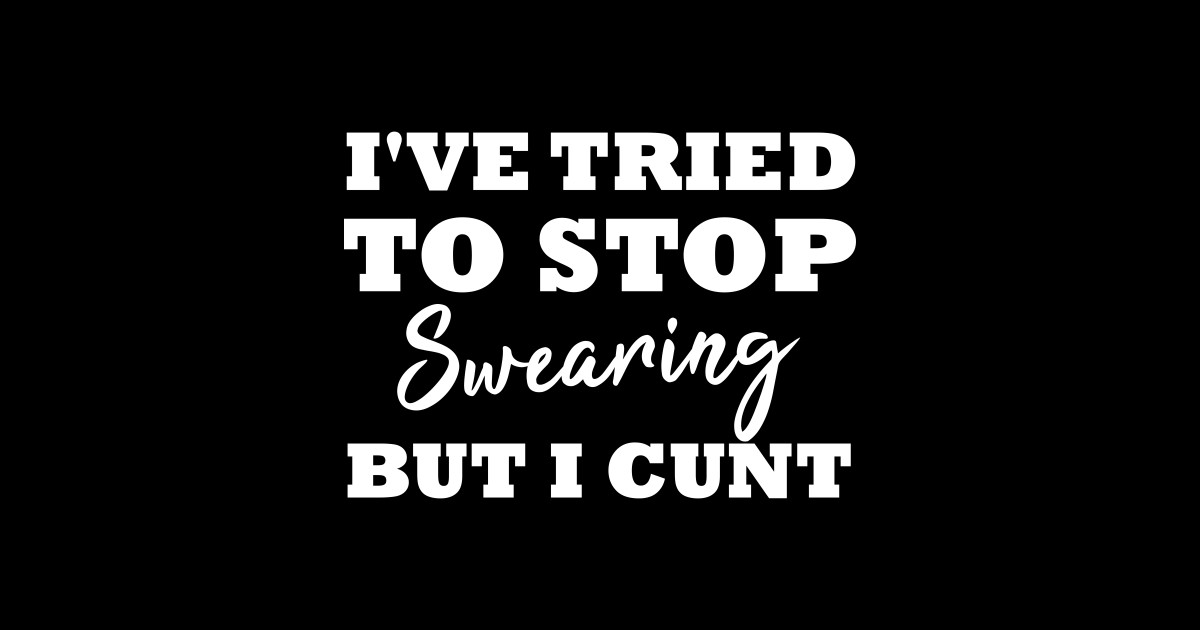 Ive Tried To Stop Swearing But I Cunt Funny T Idea Offensive Tank Top Teepublic 