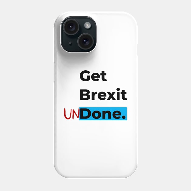 Get Brexit Undone Phone Case by mwcannon