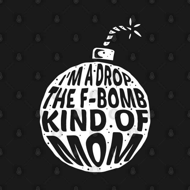 I'm a drop the F-Bomb Kinda Mom by A Comic Wizard