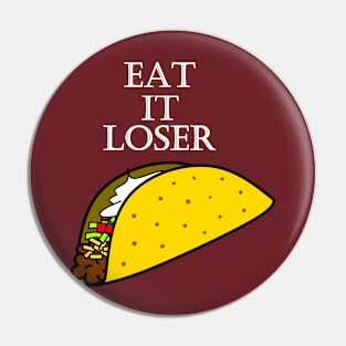 Eat It Loser (taco) Pin