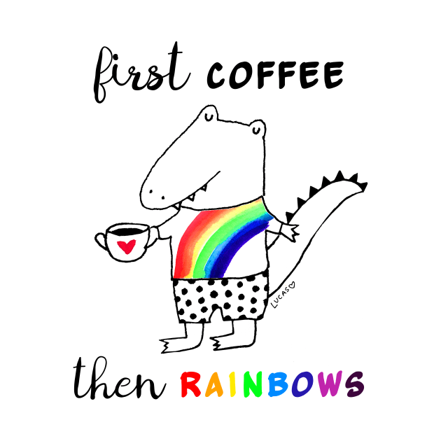 First Coffee Then Rainbows by Lady Lucas