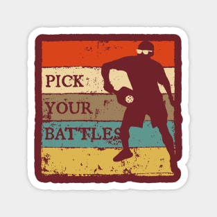 Pick your Battles Magnet