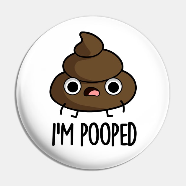 I'm Pooped Funny Poop Pun Pin by punnybone