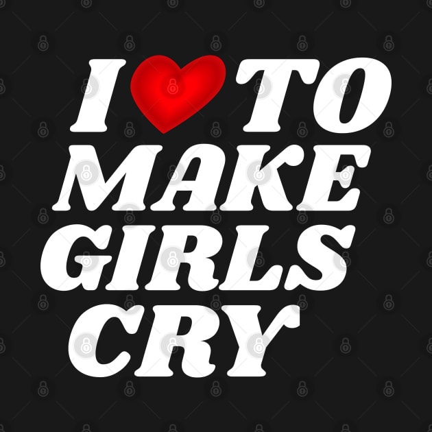 I Love To Make Girls Cry by Brono