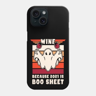 wine because 2021 is boo sheet Phone Case