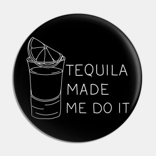 Tequila made me do it Pin