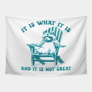 It Is What It Is And It Is Not Great Raccoon Tapestry