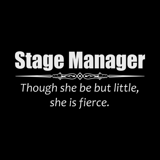 Stage Manager Shirt - Though She Be But Little She is Fierce by merkraht