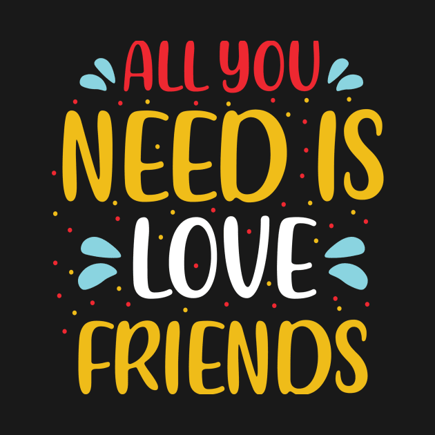 All You Need Is Love Friends by themodestworm