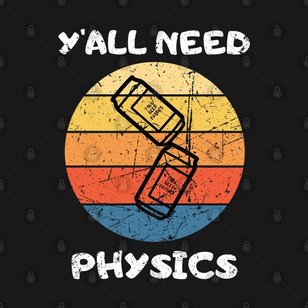 You All NEED PHYSICS Teacher Student Funny saying by Hohohaxi