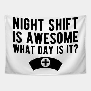 Nurse - Night shift is awesome what day is it? Tapestry