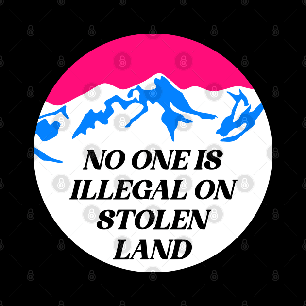 No One Is Illegal On Stolen Land by Football from the Left