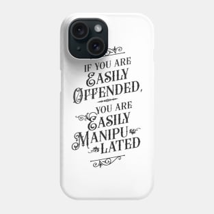 If You Are Easily Offended, You Are Easily Manipulated - Wisdom Phone Case