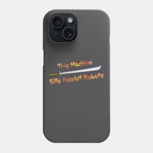 This Machine Kills Fascist Robots Phone Case