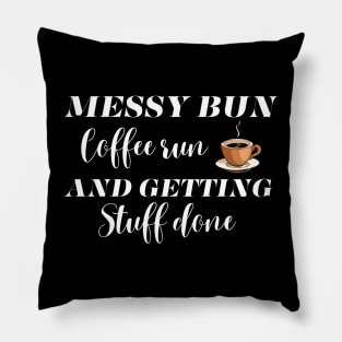 Messy Bun Coffee Run And Getting Stuff Done Pillow