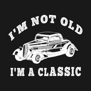 I Am Not Old I Am a Classic T-Shirt