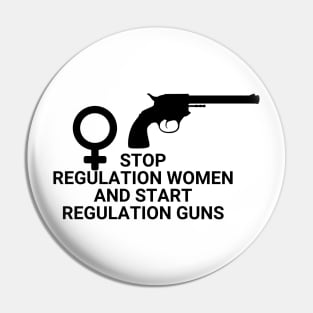 Stop regulating women and start regulating guns - Gun control, Pro choice Essential Pin