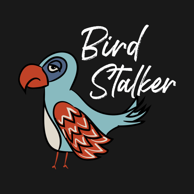 Funny Birder Pun Bird Stalker Illustrated Bird by whyitsme