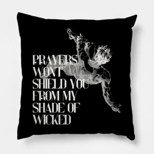 Prayers won't shield you from my shade of wicked Pillow