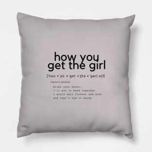 how you get the girl Pillow