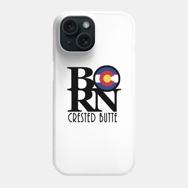 BORN Crested Butte CO Phone Case by HomeBornLoveColorado
