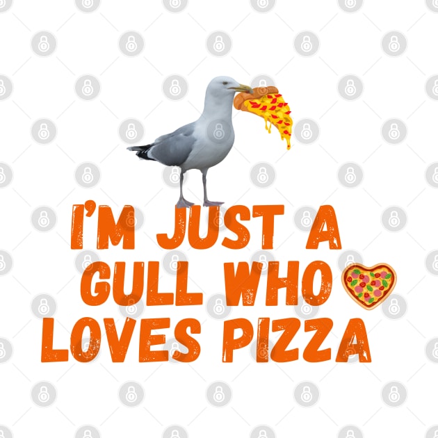 I'm Just a Gull Who Loves Pizza Orange Text by MyriadNorfolk