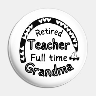 Retired Teacher Full Time Grandma Pin