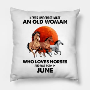 Never Underestimate An Old Woman Who Loves Horses And Was Born In June Pillow