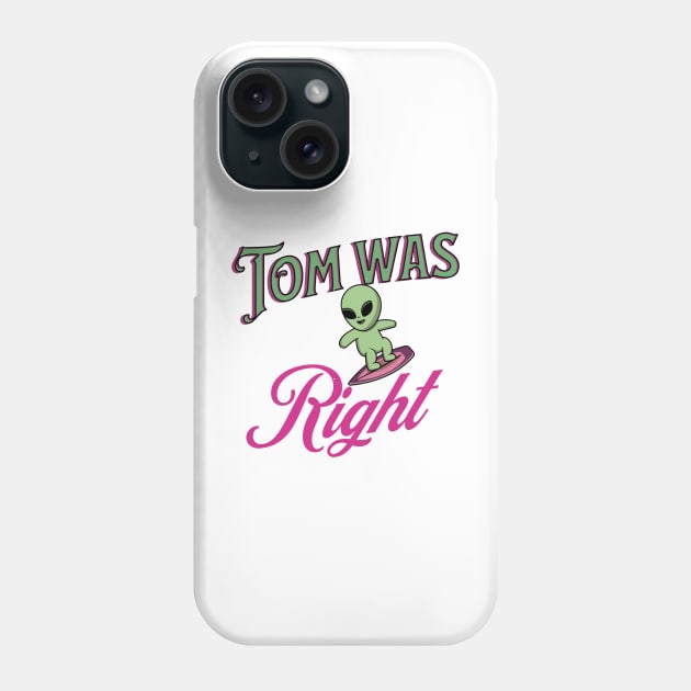 Tom was right Phone Case by designfurry 