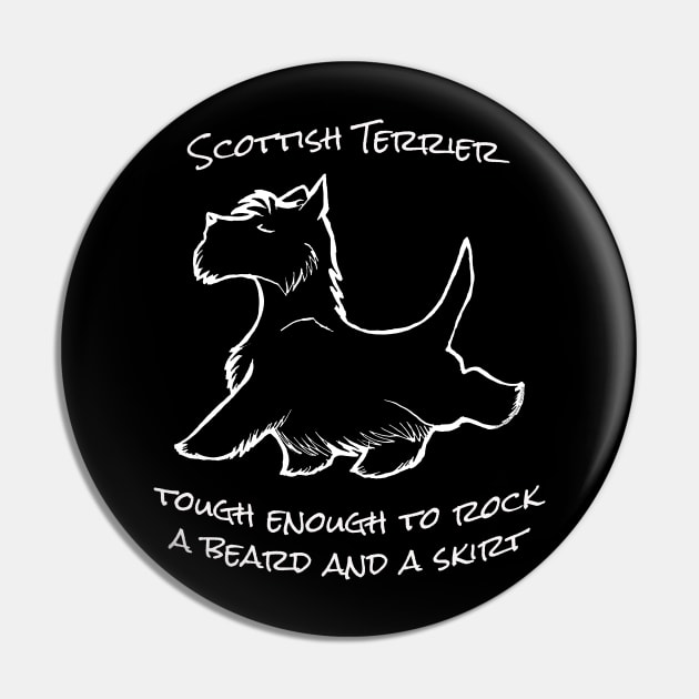 Scottish Terrier "Tough Enough to Rock a Beard and a Skirt" Pin by Dibble Dabble Designs
