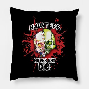 Haunters Never Say Die Pillow