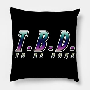 To Be Done Pillow