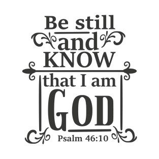 Be still and know that i am god T-Shirt