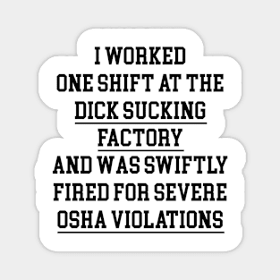 I WORKED ONE SHIFT AT THE DICK SUCKING FACTORY Magnet