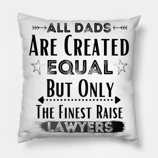 All Dads Are Created Equal But Only The Finest Raise Lawyers Pillow