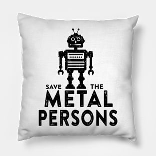 Save the Metal Persons Pillow