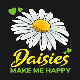 Daisies make me Happy flower T-Shirt