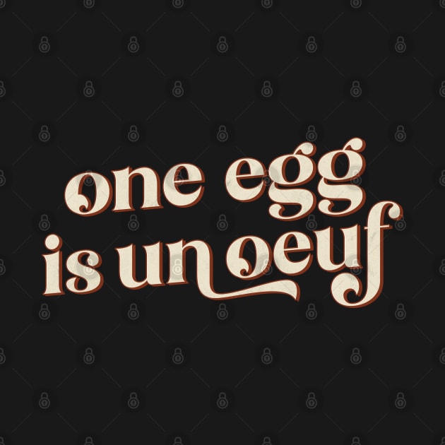One Egg Is Un Ouef / Punny Francophile Gift by DankFutura