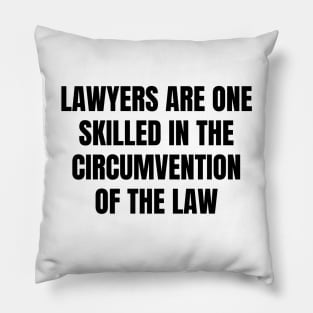 Lawyers are One skilled in the circumvention of the law Pillow