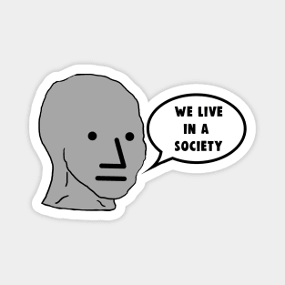 NPC We Live in a Society Meme Magnet