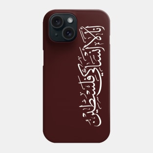 I Don't Forget You Palestine Arabic Calligraphy Palestinian Refugees Solidarity Design -wht Phone Case